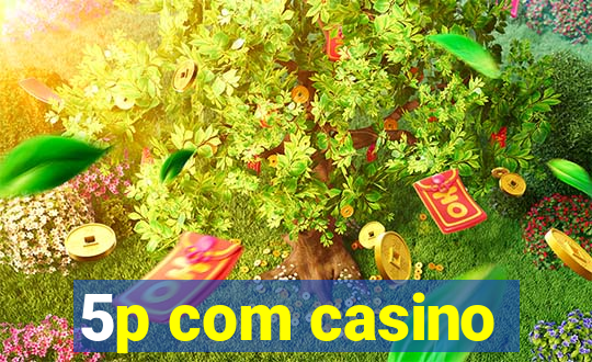 5p com casino